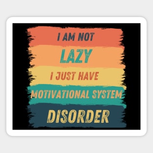 I'm not lazy, I just have motivational system disorder Magnet